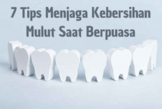 7 Tips Menjaga Kebersihan Mulut Saat Berpuasa, Dijamin Berhasil!