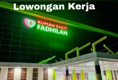 Penempatan Prabumulih! RS Fadhila Buka Lowongan Kerja, Cek Syarat dan Posisinya