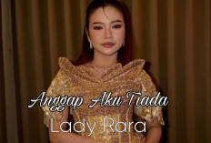 Tak Sekadar Bernyanyi, Lady Rara Debut Perdana Menulis Lirik Sendiri Lewat 'Anggap Aku Tiada'