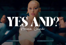 Makna, Lirik, dan Terjemahan Lagu Yes, And? dari Ariana Grande