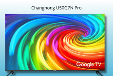 Changhong U50G7N Pro: Smart TV 50 Inci 4K dengan Google TV dan Dolby Audio, Harga Rp 4 Jutaan