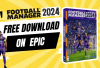 Football Manager 2024 Gratis di Epic Games Store, Klaim Sekarang!